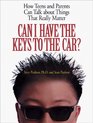 Can I Have the Keys to the Car How Teens and Parents Can Talk About Things That Really Matter