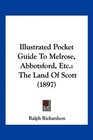 Illustrated Pocket Guide To Melrose Abbotsford Etc The Land Of Scott