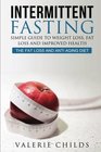 Intermittent Fasting: Simple Guide to Weight Loss, Fat Loss and Improved Health - The Fat Loss and Anti Aging Diet (Intermittent Fasting, Intermittent ... Loss, Weight Loss Diet, Lose Fat) (Volume 1)