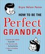 How to Be the Perfect Grandpa Listen to Grandma
