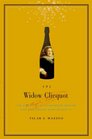 The Widow Clicquot The Story of a Champagne Empire and the Woman Who Ruled It