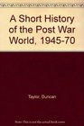 A Short History of the Post War World 194570