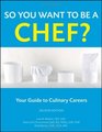 So You Want to Be a Chef Your Guide to Culinary Careers