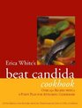 Erica White's Beat Candida Cookbook Over 300 Recipes With a 4Point Plan for Attacking Candidiasis