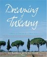 Dreaming of Tuscany Where to Find the Best There Is Perfect Hilltowns Splendid Palazzos Rustic Farmhouses Glorious Gardens Authentic Cuisine Great Wines Intriguing Shops
