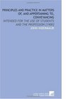 Principles and Practice in Matters of and Appertaining to Conveyancing Intended for the Use of Students and the Profession