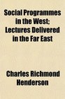 Social Programmes in the West Lectures Delivered in the Far East