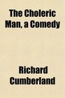 The Choleric Man a Comedy