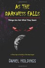 As The Darkness Falls: Things Are Not What They Seem (Volume 2)