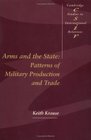 Arms and the State  Patterns of Military Production and Trade