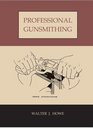 Professional Gunsmithing A Textbook On The Repair And Alteration Of Firearms