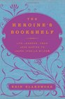 The Heroine's Bookshelf Lessons in Survival from Jane Austen to Laura Ingalls Wilder