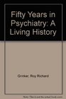 Fifty Years in Psychiatry A Living History