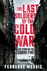 The Last Soldiers of the Cold War: The Story of the Cuban Five