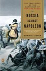 Russia Against Napoleon The True Story of the Campaigns of War and Peace