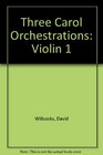 Three Carol Orchestrations Violin 1