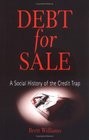 Debt For Sale A Social History Of The Credit Trap