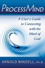 Processmind A User's Guide to Connecting with the Mind of God
