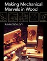 Making Mechanical Marvels In Wood