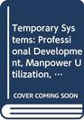 Temporary Systems Professional Development Manpower Utilization Task Effectiveness and Innovation