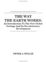 The Way the Earth Works  An Introduction to the New Global Geology and Its Revolutionary Development