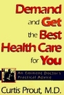 Demand and Get the Best Health Care for You An Eminent Doctor's Practical Advice