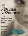 The Practical Pediatrician The A to Z Guide to Your Child's Health Behavior and Safety