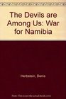 The Devils Are Among Us The War for Namibia