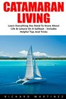 Catamaran Living Learn Everything You Need To Know About Life  Leisure On A Sailboat  Includes Helpful Tips And Tricks