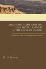 Darius the Mede and the Four World Empires in the Book of Daniel A Historical Study of Contemporary Theories