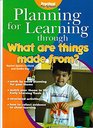 Planning for Learning Through Materials What are Things Made From