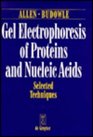 Gel Electrophoresis of Proteins and Nucleic Acids Selected Techniques