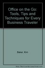 Office on the Go Tools Tips and Techniques for Every Business Traveler