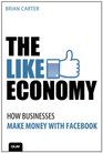 The Like Economy How Businesses Make Money With Facebook