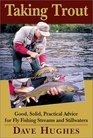 Taking Trout Good Solid Practical Advice for Fly Fishing Streams and Still Waters