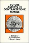 Future Aspects in Contraception Female Contraception  Part II