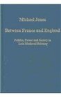Between France and England Politics Power and Society in Late Medieval Brittany