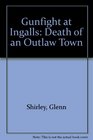 Gunfight at Ingalls Death of an Outlaw Town