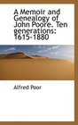 A Memoir and Genealogy of John Poore Ten generations 16151880