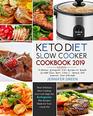 Keto Diet Slow Cooker Cookbook 2019 Delicious Ketogenic Diet Recipes to Rapid Weight Loss Save Time Money and Improve Your Lifestyle