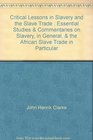Critical Lessons in Slavery and the Slave Trade  Essential Studies  Commentaries on Slavery in General  the African Slave Trade in Particular