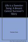 Life is a Sweeter Song A Breast Cancer Survivor's Story