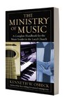 The Ministry of Music A Complete Handbook for the Music Leader in the Local Church