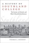 A History of Southland College The Society of Friends and Black Education in Arkansas