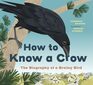 How to Know a Crow The Biography of a Brainy Bird