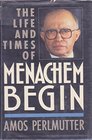The Life and Times of Menachem Begin