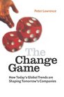 The Change Game How Today's Global Trends Are Shaping Tomorrow's Companies