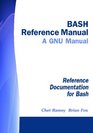BASH Reference Manual  A GNU Manual Reference Documentation for Bash