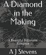 A Diamond in the Making A Beautiful Billionaire Romance