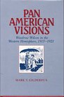 Pan American Visions Woodrow Wilson and the Western Hemisphere 19131921